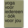 Yoga voor iedereen - óók voor jou door Rayette Van Weijen