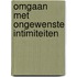 Omgaan met ongewenste intimiteiten