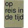 Op reis in de tijd by Arend van Dam