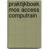 Praktijkboek MOS Access Computrain by Unknown