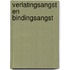 Verlatingsangst en bindingsangst