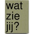 Wat zie jij?