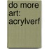 Do more art: Acrylverf