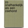 Zo onafhankelijk als een zeehond by Nina van den Broek