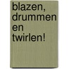 Blazen, Drummen en Twirlen! door Marco Slagboom