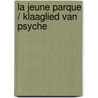 La Jeune Parque / Klaaglied van Psyche by Paul Valéry