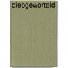 Diepgeworteld by Alice Vincent