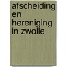 Afscheiding en hereniging in Zwolle door M. Daverschot