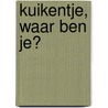 Kuikentje, waar ben je? door Ingela P. Arrhenius