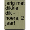 Jarig met Dikkie Dik - Hoera, 2 jaar! door Jet Boeke