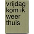 Vrijdag kom ik weer thuis