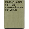 Mannen komen van Mars, vrouwen komen van Venus by John Gray