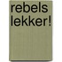 Rebels lekker!