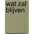 Wat zal blijven