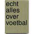 Echt alles over voetbal