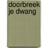 Doorbreek je dwang