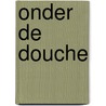 Onder De Douche door Veldhuis