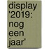 Display '2019: Nog een jaar'