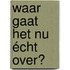 Waar gaat het nu écht over?