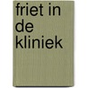 Friet in de kliniek door Marit Brugman