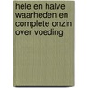 Hele en halve waarheden en complete onzin over voeding door Eric De Maerteleire