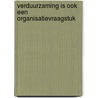 Verduurzaming is ook een organisatievraagstuk door Wicher Schönau