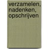Verzamelen, nadenken, opschrijven door Henk Wesseling