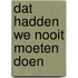 Dat hadden we nooit moeten doen