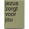 Jezus zorgt voor jou by Cecilie Fodor