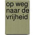 Op weg naar de vrijheid