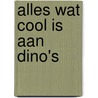 Alles wat cool is aan dino's door Mike Lowery