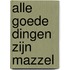 Alle goede dingen zijn mazzel