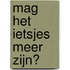 Mag het ietsjes meer zijn?