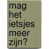 Mag het ietsjes meer zijn? door Hans van Hilst