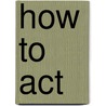 How to ACT door Gijs Jansen
