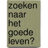 Zoeken naar het goede leven? door Stefan Paas