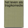 Het leven als tragikomedie door Tim Fransen