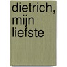 Dietrich, mijn liefste by Amanda Barratt