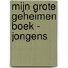 Mijn grote geheimen boek - Jongens by Unknown