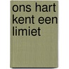 Ons hart kent een limiet by Hanne Schreuder
