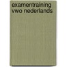 Examentraining Vwo Nederlands door Gert p. Broekema