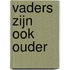 Vaders zijn ook ouder