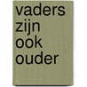Vaders zijn ook ouder by Mark Schell