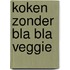 Koken zonder Bla Bla Veggie