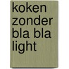 Koken zonder Bla Bla Light by Unknown