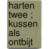 Harten twee ; Kussen als ontbijt door Julianna Morris