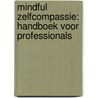 Mindful zelfcompassie: handboek voor professionals door Kristin Neff