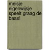 Meisje Eigenwijsje speelt graag de baas! by Marjolein Dammann