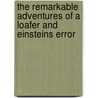 The remarkable adventures of a loafer and Einsteins Error door Celeste Lupus