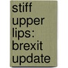 Stiff Upper Lips: brexit update by Harry De Paepe